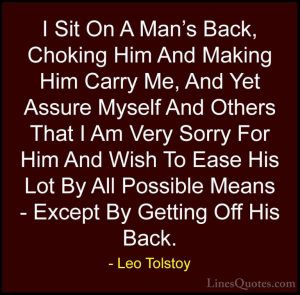 Leo-Tolstoy-Quotes-27-I-Sit-On-A-Mans-Back-Choking-Him-And-...-Quotes-768x756